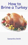 How to Brine a Turkey - Anonymous Anonymous, Samantha Smith