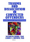Trauma and Dissociation in Convicted Offenders: Gender, Science, and Treatment Issues - Laura S. Brown