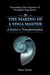 THE MAKING OF A YOGA MASTER: A Seeker's Transformation - Suhas Tambe, Patanjali