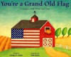 You're a Grand Old Flag: A Jubilant Song about Old Glory - Marsha Qualey, Ann Owen