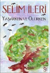 Yaşarken ve Ölürken - Selim İleri