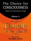 The Choice for Consciousness: Tools for Conscious Living, Vol. 2 - Veronica Torres, and The Council, Eloheim