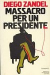 Massacro per un presidente - Diego Zandel