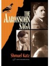 The Aaronsohn Saga - Shmuel Katz