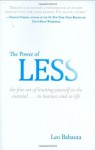 By Leo Babauta - The Power of Less: The Fine Art of Limiting Yourself to the Essential...in Business and in Life (12.2.2008) - Leo Babauta