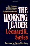 The Working Leader: The Triumph of High Performance Over Conventional Management Principles - Leonard R. Sayles, Henry Mintzberg