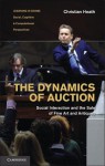 The Dynamics of Auction: Social Interaction and the Sale of Fine Art and Antiques - Christian Heath