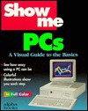 Show Me PCs: A Visual Guide to the Basics - Joe Kraynak