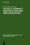 Locally Compact Quantum Groups and Groupoids: Proceedings of the Meeting of Theoretical Physicists and Mathematicians, Strasbourg, February 21-23, 2002 / Rencontre Entre Physiciens Theoriciens Et Mathematiciens, Strasbourg, 21-23 Fevrier 2002 - Manfred Fuhrmann