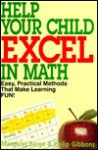 Help Your Child Excel in Math: Easy, Practical Methods That Make Learning Fun! - Margaret Berge, Philip Gibbons