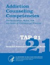 Addiction Counseling Competencies: The Knowledge, Skills, and Attitudes of Professional Practice (Tap 21) - U.S. Department of Health and Human Services