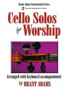Cello Solos for Worship: Arranged with Keyboard Accompaniment - Brant Adams