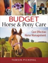 Budget Horse & Pony Care: Cost Effective Horse Management - Tamsin Pickeral