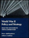 World War Ii, Policy and Strategy: Selected Documents With Commentary - Hans-Adolf Jacobsen