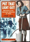 Put That Light Out: The ARP, Fire Services and Police at War, 1939-45 - Mike Brown