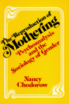 The Reproduction of Mothering: Psychoanalysis and the Sociology of Gender - Nancy J. Chodorow