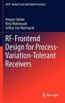 RF-Frontend Design for Process-Variation-Tolerant Receivers - Pooyan Sakian, Reza Mahmoudi, Arthur van Roermund