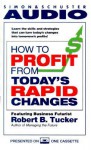 How to Profit from Today's Rapid Changes - Robert B. Tucker