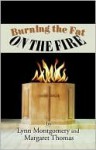 Burning the Fat on the Fire - Lynn Montgomery, Margaret Thomas