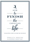 How to Finish the Christian Life: Following Jesus in the Second Half - Donald W. Sweeting, George Sweeting