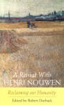 A retreat with Henri Nouwen: reclaiming our humanity - Robert Durback