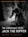 The Conspiracy Files: Jack the Ripper - Mark Hughes