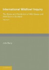 International Wildfowl Inquiry: Volume 2, the Status and Distribution of Wild Geese and Wild Duck in Scotland - John Berry