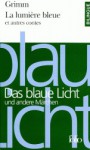 Das Blaue Licht Und Andere Märchen =La Lumière Bleue Et Autres Contes (Folio bilingue) - Jacob Grimm, Wilhelm Grimm