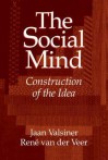 The Social Mind: Construction of the Idea - Jaan Valsiner, Rene Veer