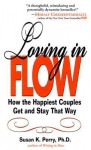 Loving In Flow: How The Happiest Couples Get And Stay That Way - Susan K. Perry