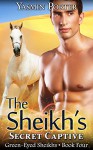 The Sheikh's Secret Captive (Green-Eyed Sheikhs Series Book 4) - Yasmin Porter