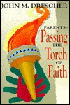 Parents--Passing the Torch of Faith - John M. Drescher