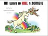 101 Ways to Kill A Zombie - Robb Pearlman, Dave Urban