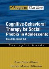 Cognitive-Behavioral Therapy for Social Phobia in Adolescents: Stand Up, Speak Out Therapist Guide (Programs That Work) - Anne Marie Albano, Patricia Marten DiBartolo