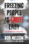 Freezing People Is (Not) Easy: My Adventures in Cryonics - Bob Nelson