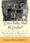 "Every Valley Shall Be Exalted": The Discourse of Opposites in Twelfth-Century Thought - Constance Brittain Bouchard