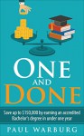 One and Done: Save up to $150,000 by Earning an Accredited Bachelor's Degree in Under One Year - Paul Warburg