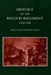 History Of The Baloch Regiment 1939 1956 - Rafiuddin Ahmed, Maj Rafiuddin Ahmed