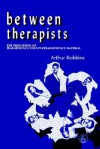 Between Therapists: The Processing Of Transference/Countertransference Material - Arthur Robbins