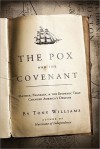 The Pox And The Covenant: Mather, Franklin, And The Epidemic That Changed America's Destiny - Tony Williams