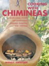 Cooking with Chimineas: 150 Delicious Recipes for Barbecuing, Grilling, Roasting and Smoking - Wendy Sweetser