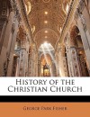 History of the Christian Church - George Fisher