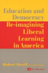 Education and Democracy: Re-imagining Liberal Learing in America - Robert Orrill, The College Board