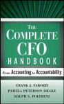 The Complete CFO Handbook: From Accounting to Accountability - Frank J. Fabozzi Cfa, Pamela Peterson Drake, Ralph S. Polimeni