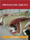 Provolone Greats: Delicious Provolone Recipes, the Top 74 Provolone Recipes - Jo Franks