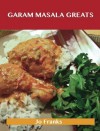 Garam Masala Greats: Delicious Garam Masala Recipes, the Top 100 Garam Masala Recipes - Jo Franks