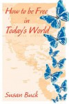 How to Be Free in Today's World - Susan Buck