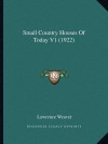 Small Country Houses of Today V1 (1922) - Lawrence Weaver