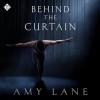 Behind the Curtain - Amy Lane