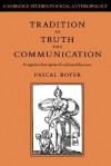 Tradition as Truth and Communication: A Cognitive Description of Traditional Discourse - Pascal Boyer